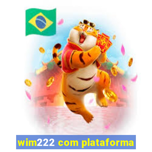 wim222 com plataforma